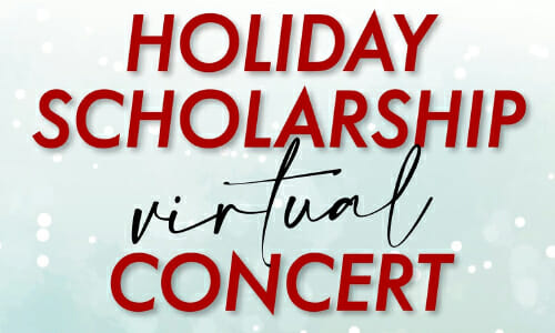 Holiday Scholarship Concert Airs Online, December 4 – 6