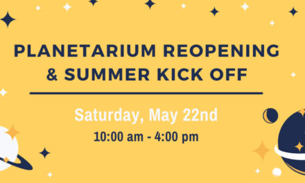 CSC’s Planetarium Reopening & Summer Kick Off, Sat., May 22